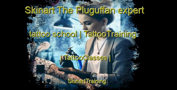 Skinart The Pluguffan expert tattoo school | TattooTraining | TattooClasses | SkinartTraining-France